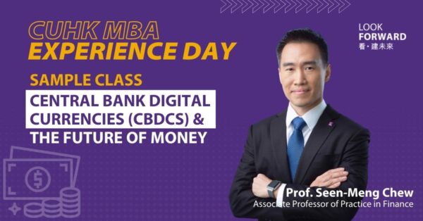 CUHK MBA Experience Day - Sample Class on Central bank digital currencies (CBDCs) and the future of money - Prof. Seen-Meng Chew 